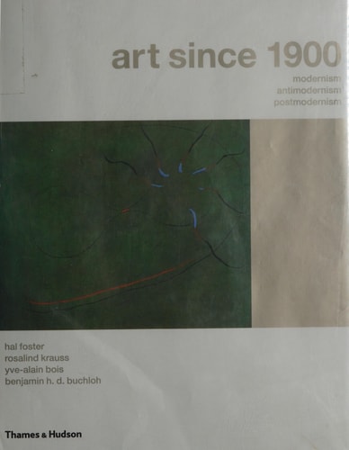 Art Since 1900 Modernism, Antimodernism, Postmodernism