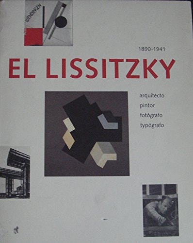 El Lissitzky, 1890-1941: Architect, Painter, Photographer, Typographer