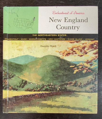 New England country, the Northeastern states: Connecticut, Maine, Massachusetts, New Hampshire, Rhode Island, Vermont, (Enchantment of America series)