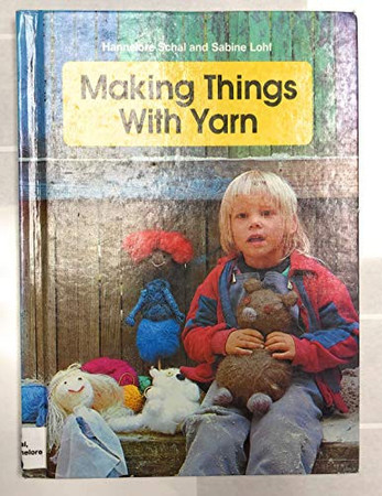 Making things with yarn: games and crafts made with yarn for children four years old and up