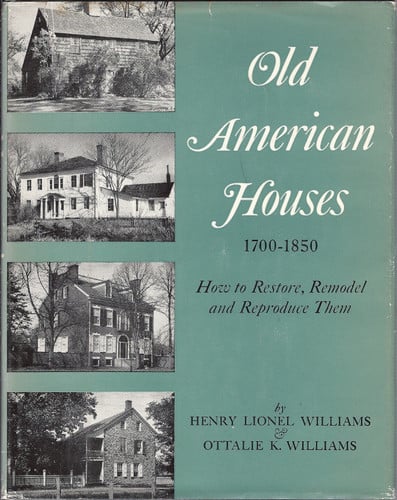 Old American Houses 1700-1850 How to Restore, Remodel, and Reproduce Them