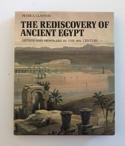 The Rediscovery of Ancient Egypt Artists and Travellers in the 19th Century