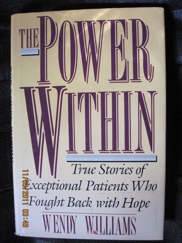 The Power Within True Stories of Exceptional Patients Who Fought Back with Hope