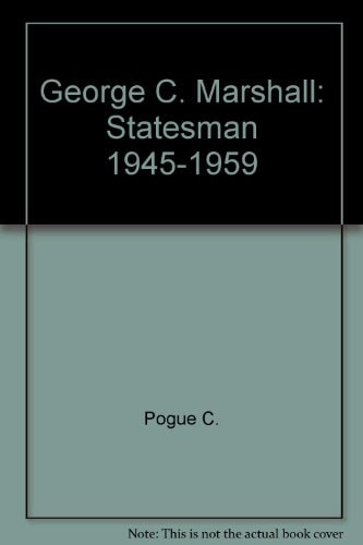 George C. Marshall Statesman 1945-1959