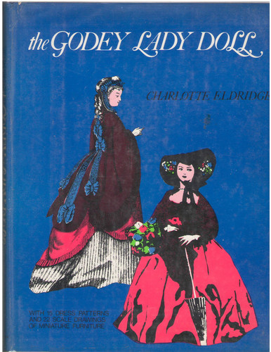 The Godey Lady Doll The Story of Her Creation with Patterns for Dresses and Doll Furniture