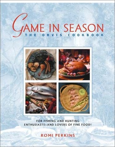 Game in Season The Orvis Cookbook