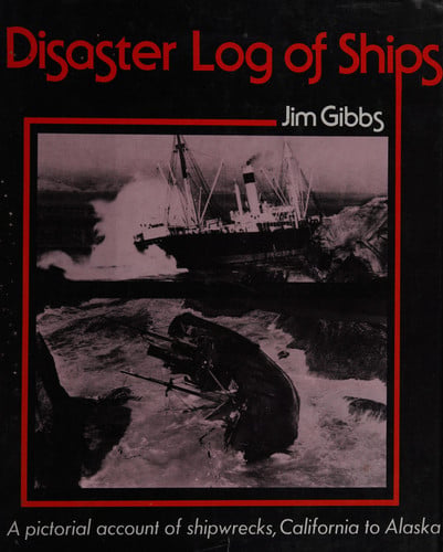 Disaster Log of Ships (A pictorial account of shipwrecks, California to Alaska. There are over 200 photos)