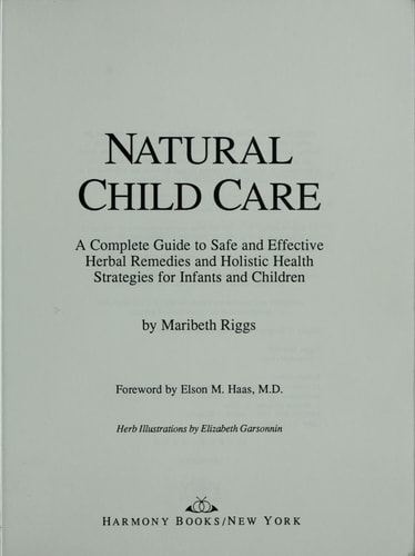 Natural Child Care A Complete Guide to Safe and Effective Herbal Remedies and Holistic Health Strategies for Infants and Children
