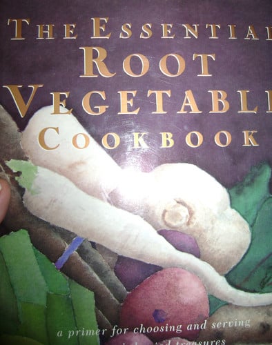 The Essential Root Vegetable Cookbook A Primer for Choosing and Serving Nature's Buried Treasures