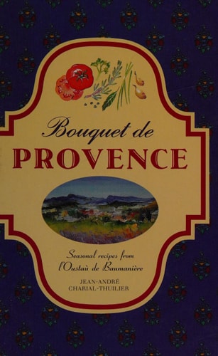 Bouquet de Provence Seasonal Recipes from L'Oustaù de Baumanière