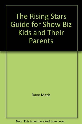 The Rising Stars Guide for Show Biz Kids and Their Parents