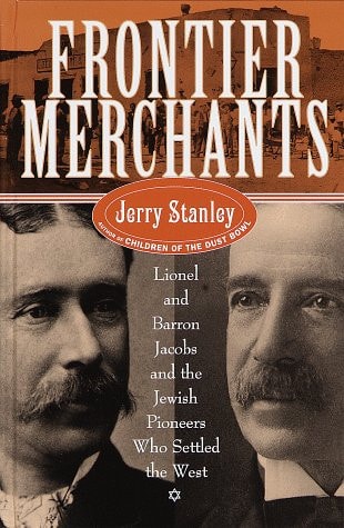 Frontier Merchants: Lionel & Barron Jacobs and the Jewish Pioneers Who Settled the West
