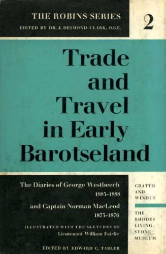 Trade and Travel in Early Barotseland: Diaries of George Westbeech, 1885-88, and Captain Norman MacLeod, 1875-76