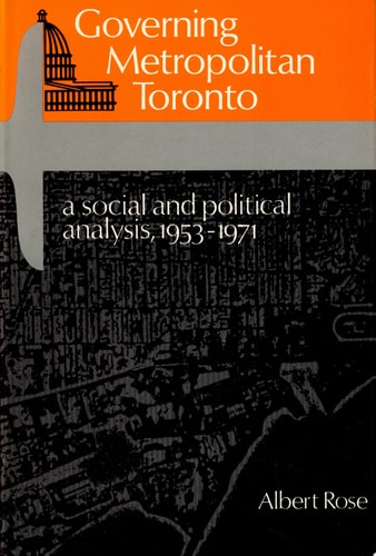 Governing Metropolitan Toronto A Social and Political Analysis, 1953-1971