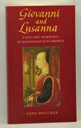 Giovanni and Lusanna Love and Marriage in Renaissance Florence