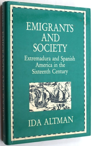Emigrants and Society: Extremadura and Spanish America in the Sixteenth Century