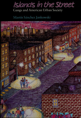 Islands in the Street Gangs and American Urban Society