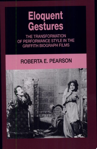 Eloquent Gestures The Transformation of Performance Style in the Griffith Biograph Films