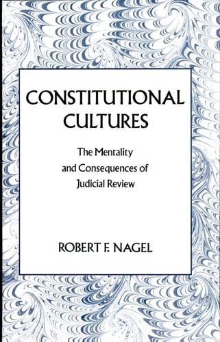 Constitutional Cultures The Mentality and Consequences of Judicial Review