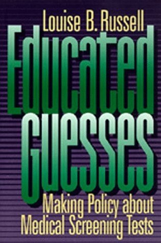 Educated Guesses Making Policy about Medical Screening Tests