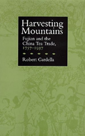 Harvesting Mountains Fujian and the China Tea Trade, 1757-1937