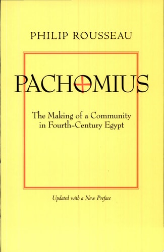 Pachomius The Making of a Community in Fourth-Century Egypt