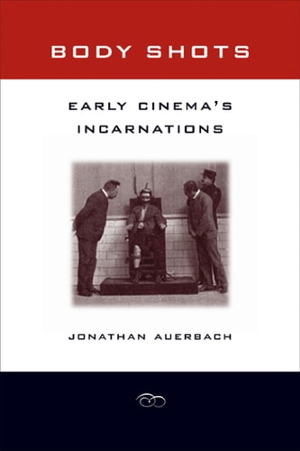 Body Shots Early Cinema's Incarnations