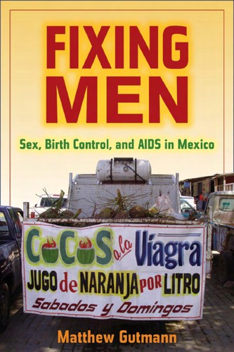Fixing men: sex, birth control, and AIDS in Mexico