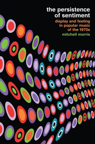 The Persistence of Sentiment Display and Feeling in Popular Music of the 1970s