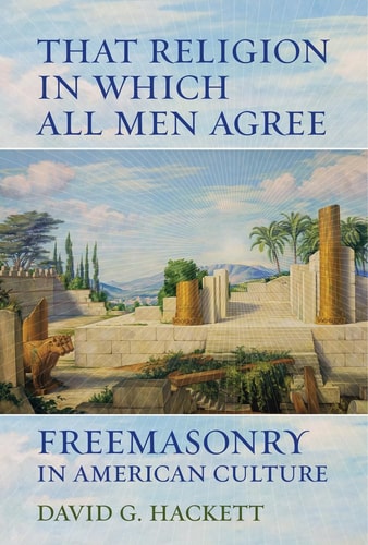 That Religion in Which All Men Agree Freemasonry in American Culture