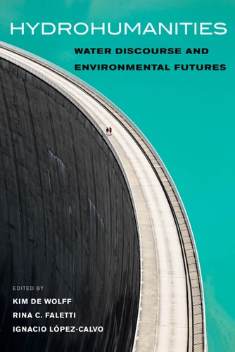 Hydrohumanities Water Discourse and Environmental Futures
