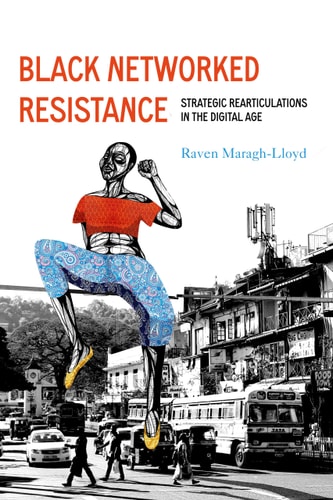 Black Networked Resistance Strategic Rearticulations in the Digital Age