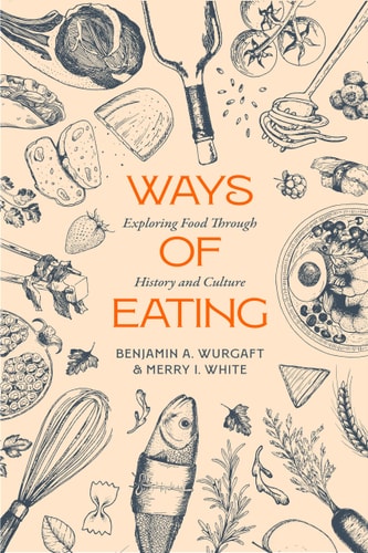 Ways of Eating Exploring Food Through History and Culture