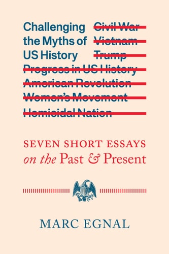 Challenging the Myths of US History Seven Short Essays on the Past and Present
