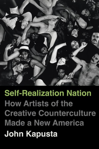 Self-Realization Nation - How Artists of the Creative Counterculture Made a New America