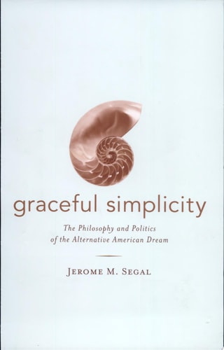 Graceful Simplicity The Philosophy and Politics of the Alternative American Dream