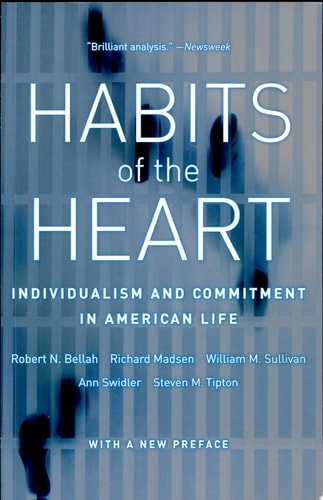 Habits of the Heart, With a New Preface Individualism and Commitment in American Life