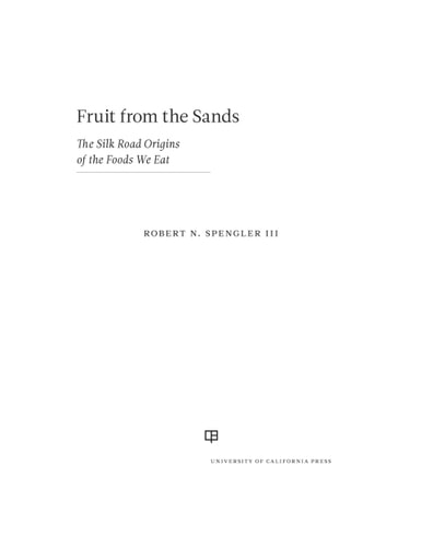 Fruit from the Sands The Silk Road Origins of the Foods We Eat