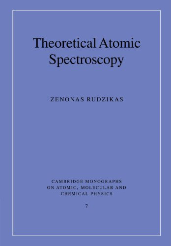 Theoretical Atomic Spectroscopy (Cambridge Monographs on Atomic, Molecular and Chemical Physics, Series Number 7)