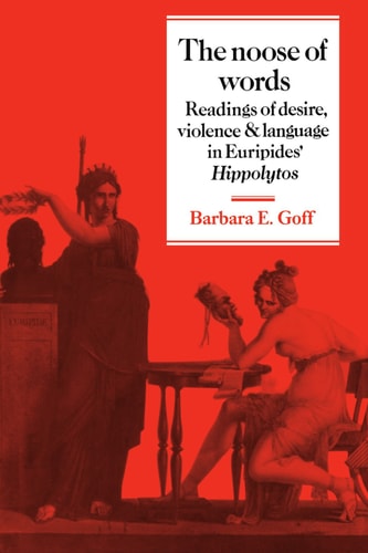 The Noose of Words Readings of Desire, Violence and Language in Euripides' Hippolytos
