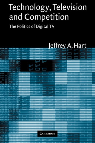 Technology, Television, and Competition The Politics of Digital TV
