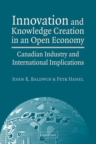 Innovation and Knowledge Creation in an Open Economy Canadian Industry and International Implications