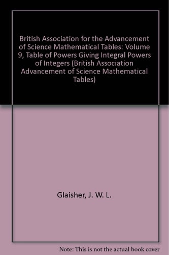 British Association for the Advancement of Science Mathematical Tables: Volume 9, Table of Powers Giving Integral Powers of Integers