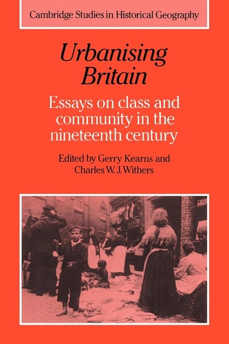 Urbanising Britain Essays on Class and Community in the Nineteenth Century