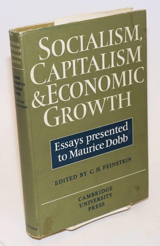 Socialism, Capitalism and Economic Growth Essays Presented to Maurice Dobb