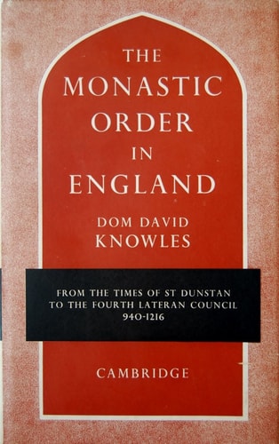 The Monastic Order in England A History of its Development from the Times of St Dunstan to the Fourth Lateran Council 940-1216