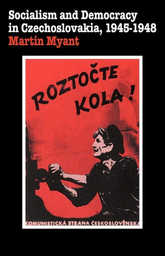 Socialism and Democracy in Czechoslovakia 1945-1948