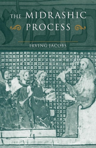 The Midrashic Process Tradition and Interpretation in Rabbinic Judaism