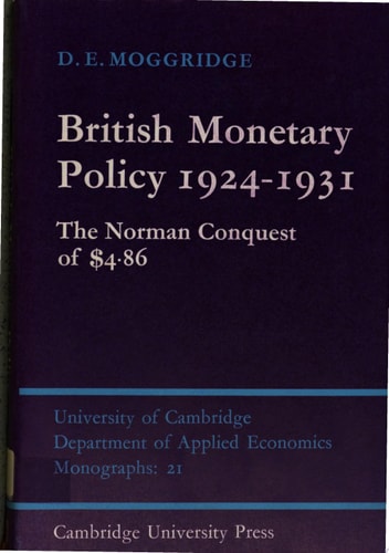 British Monetary Policy 1924-1931: The Norman Conquest of $4.86