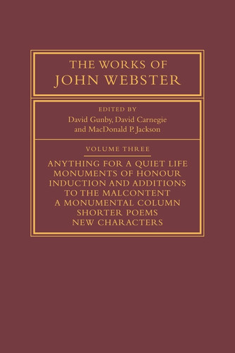 The Works of John Webster: Volume 3 An Old-Spelling Critical Edition